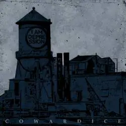 Cowardice : I Am Depression